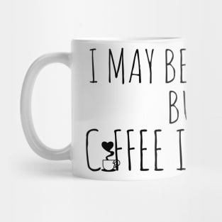 I May By Wrong But Coffee Is Good Mug